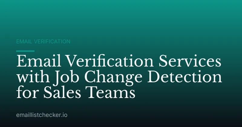 Email Verification Services with Job Change Detection for Sales Teams