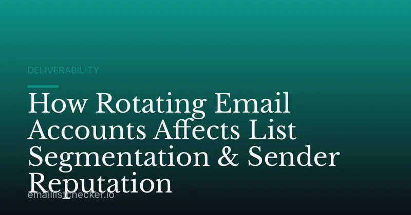How Rotating Email Accounts Affects List Segmentation & Sender Reputation