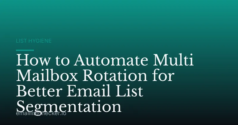 How to Automate Multi Mailbox Rotation for Better Email List Segmentation