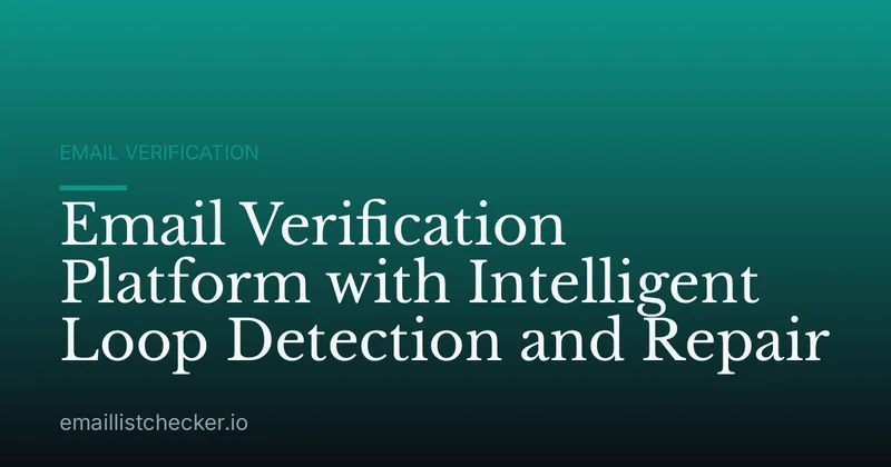 Email Verification Platform with Intelligent Loop Detection and Repair