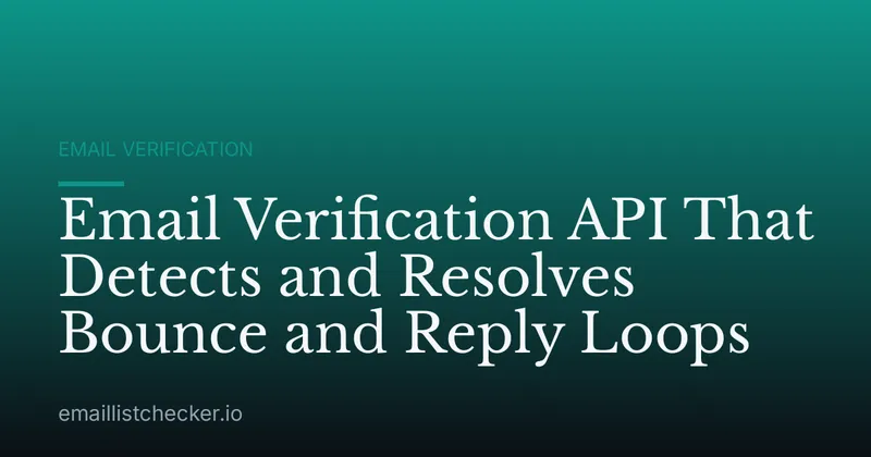 Email Verification API That Detects and Resolves Bounce and Reply Loops
