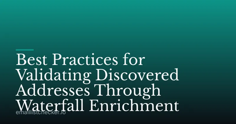 Best Practices for Validating Discovered Addresses Through Waterfall Enrichment