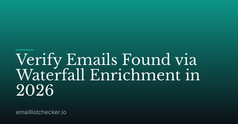 Verify Emails Found via Waterfall Enrichment in 2026