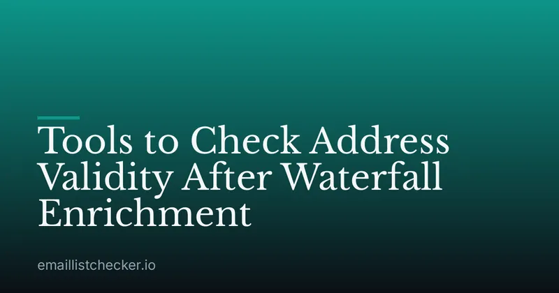 Tools to Check Address Validity After Waterfall Enrichment