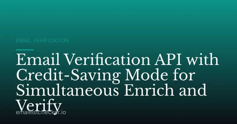 Email Verification API with Credit-Saving Mode for Simultaneous Enrich and Verify