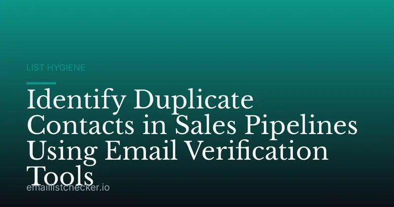 Identify Duplicate Contacts in Sales Pipelines Using Email Verification Tools