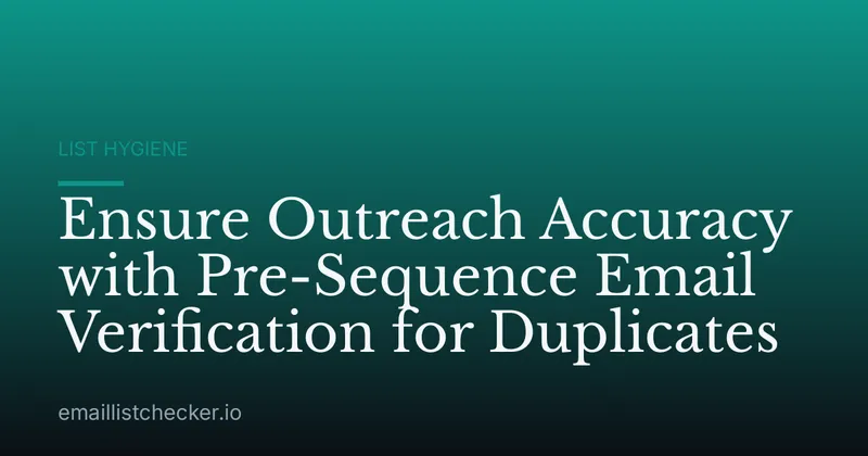 Ensure Outreach Accuracy with Pre-Sequence Email Verification for Duplicates