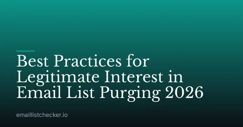 Best Practices for Legitimate Interest in Email List Purging 2026