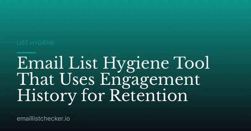 Email List Hygiene Tool That Uses Engagement History for Retention