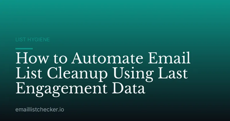 How to Automate Email List Cleanup Using Last Engagement Data