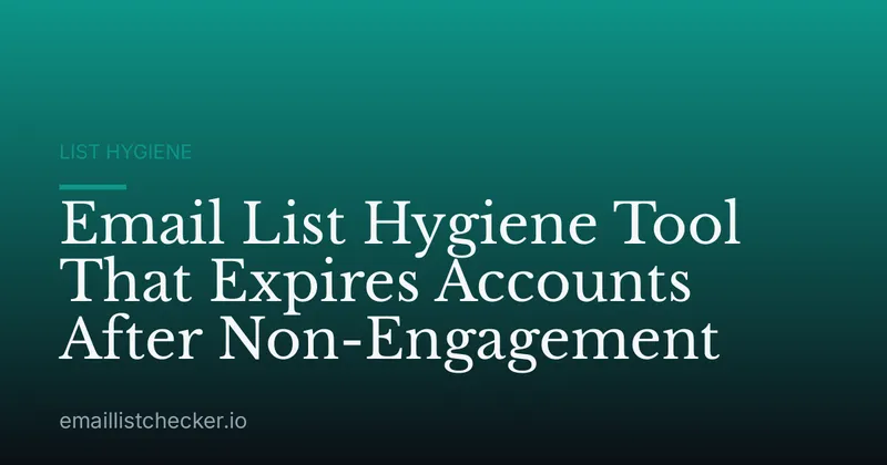 Email List Hygiene Tool That Expires Accounts After Non-Engagement