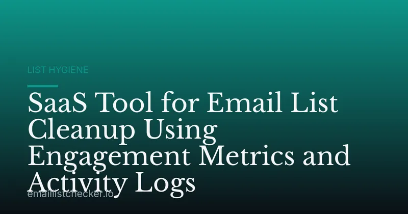 SaaS Tool for Email List Cleanup Using Engagement Metrics and Activity Logs