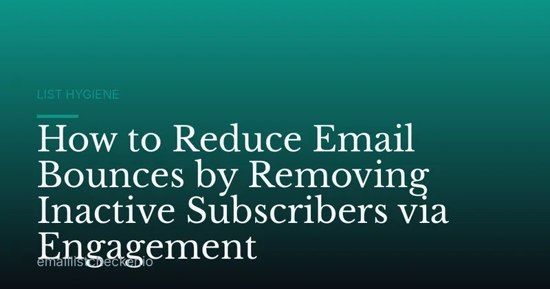 How to Reduce Email Bounces by Removing Inactive Subscribers via Engagement