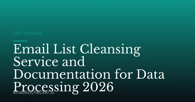 Email List Cleansing Service and Documentation for Data Processing 2026