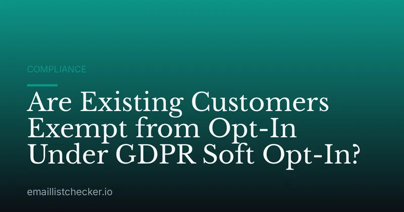 Are Existing Customers Exempt from Opt-In Under GDPR Soft Opt-In?