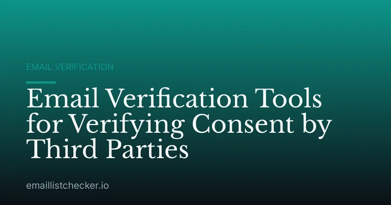 Email Verification Tools for Verifying Consent by Third Parties
