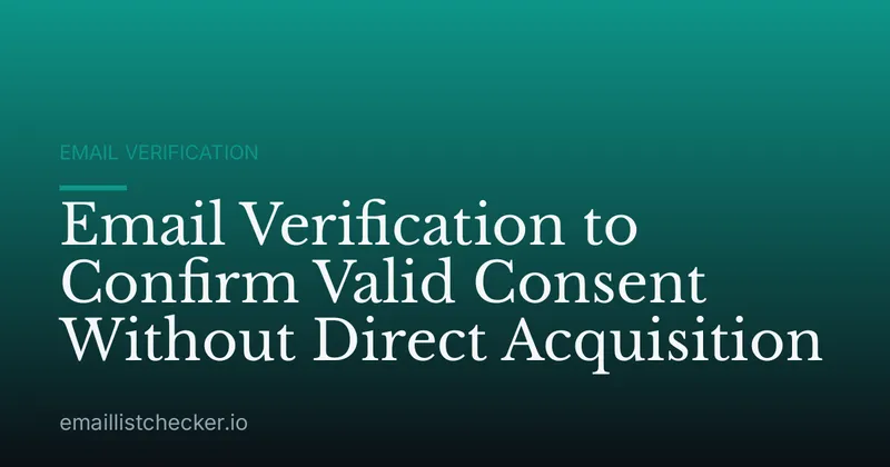 Email Verification to Confirm Valid Consent Without Direct Acquisition