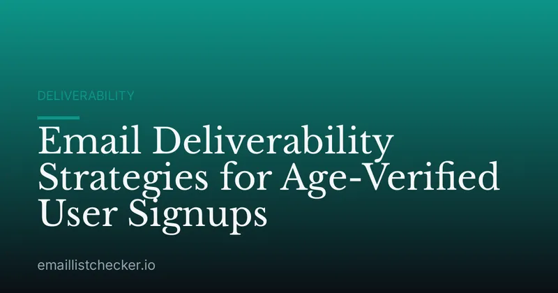 Email Deliverability Strategies for Age-Verified User Signups