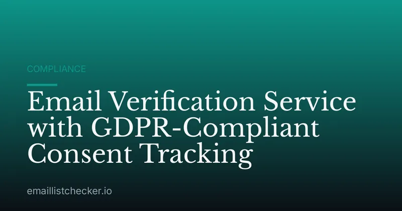Email Verification Service with GDPR-Compliant Consent Tracking