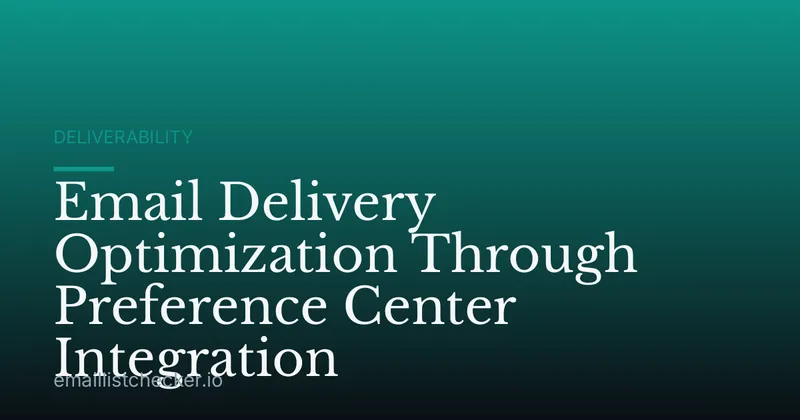 Email Delivery Optimization Through Preference Center Integration