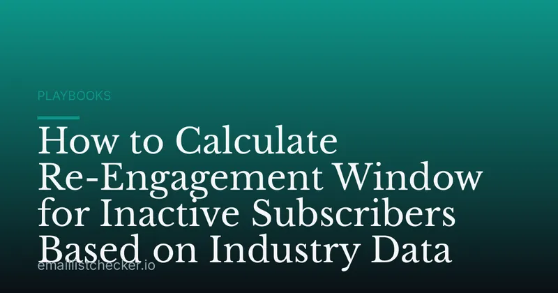 How to Calculate Re-Engagement Window for Inactive Subscribers Based on Industry Data