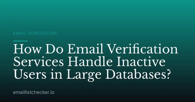 How Do Email Verification Services Handle Inactive Users in Large Databases?