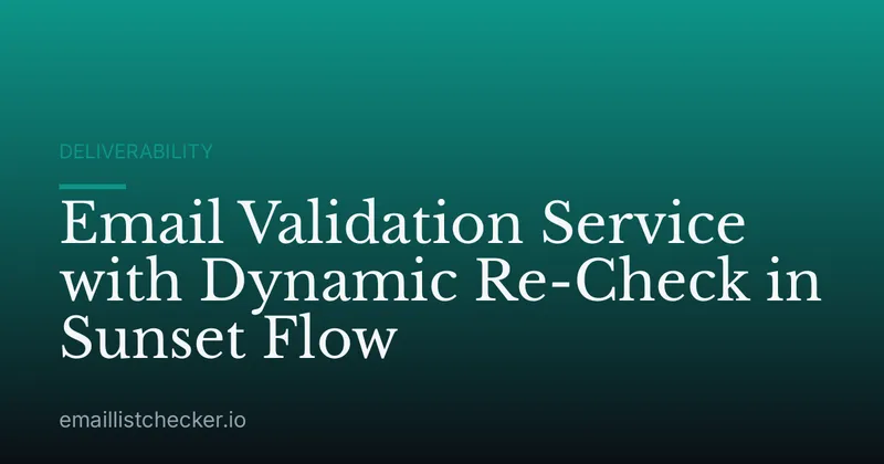Email Validation Service with Dynamic Re-Check in Sunset Flow