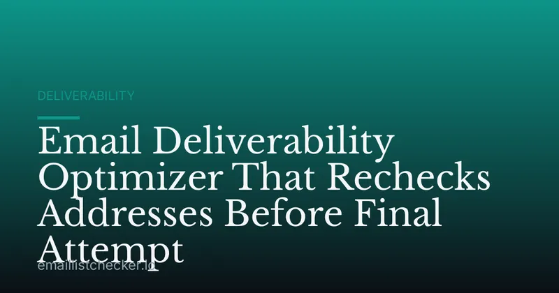 Email Deliverability Optimizer That Rechecks Addresses Before Final Attempt