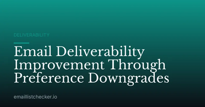 Email Deliverability Improvement Through Preference Downgrades