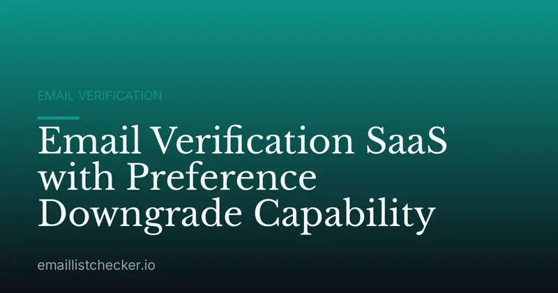 Email Verification SaaS with Preference Downgrade Capability