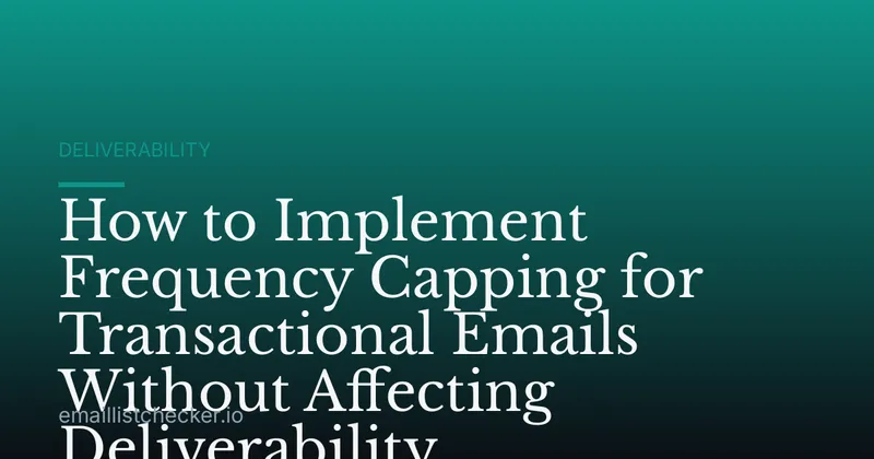 How to Implement Frequency Capping for Transactional Emails Without Affecting Deliverability