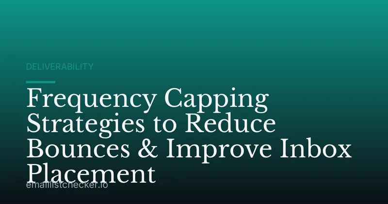 Frequency Capping Strategies to Reduce Bounces & Improve Inbox Placement