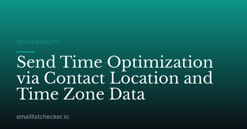 Send Time Optimization via Contact Location and Time Zone Data