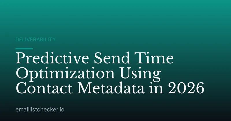 Predictive Send Time Optimization Using Contact Metadata in 2026