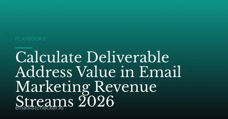 Calculate Deliverable Address Value in Email Marketing Revenue Streams 2026