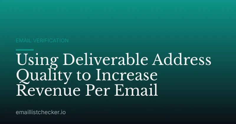 Using Deliverable Address Quality to Increase Revenue Per Email