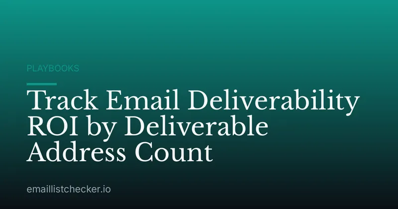 Track Email Deliverability ROI by Deliverable Address Count