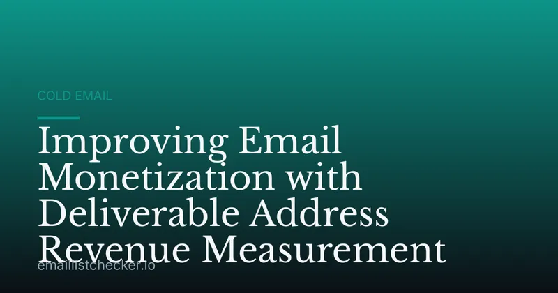 Improving Email Monetization with Deliverable Address Revenue Measurement