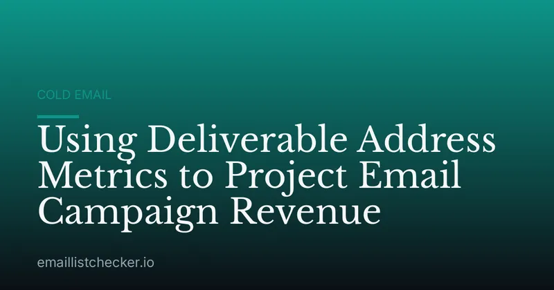 Using Deliverable Address Metrics to Project Email Campaign Revenue