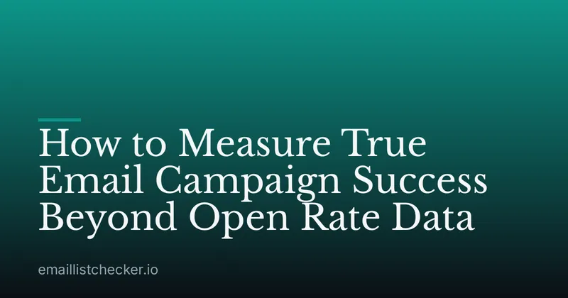 How to Measure True Email Campaign Success Beyond Open Rate Data