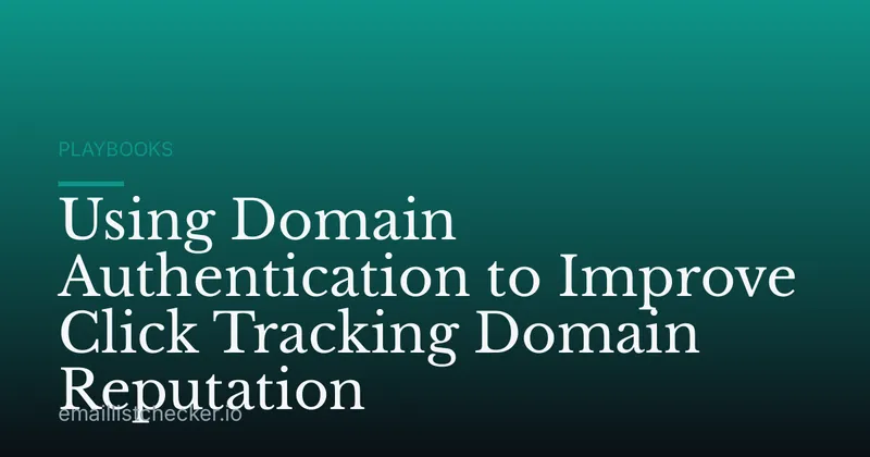 Using Domain Authentication to Improve Click Tracking Domain Reputation