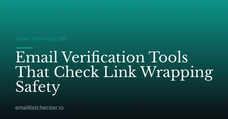Email Verification Tools That Check Link Wrapping Safety