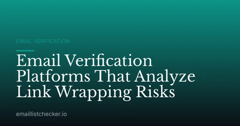 Email Verification Platforms That Analyze Link Wrapping Risks