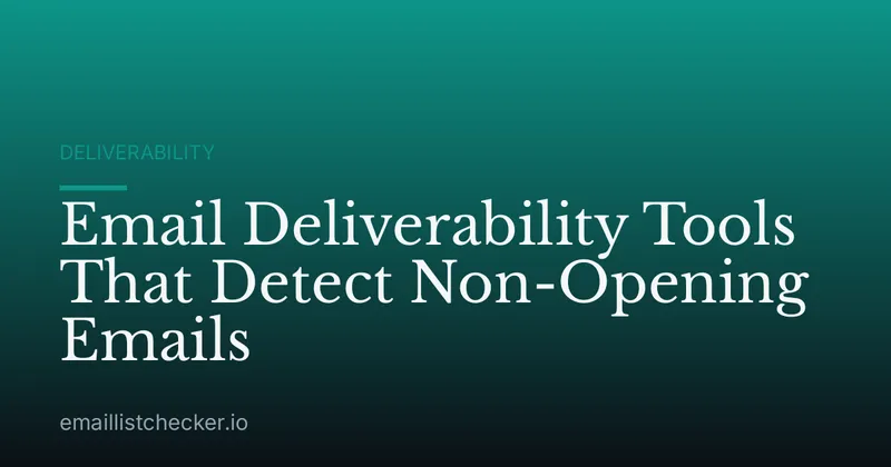 Email Deliverability Tools That Detect Non-Opening Emails