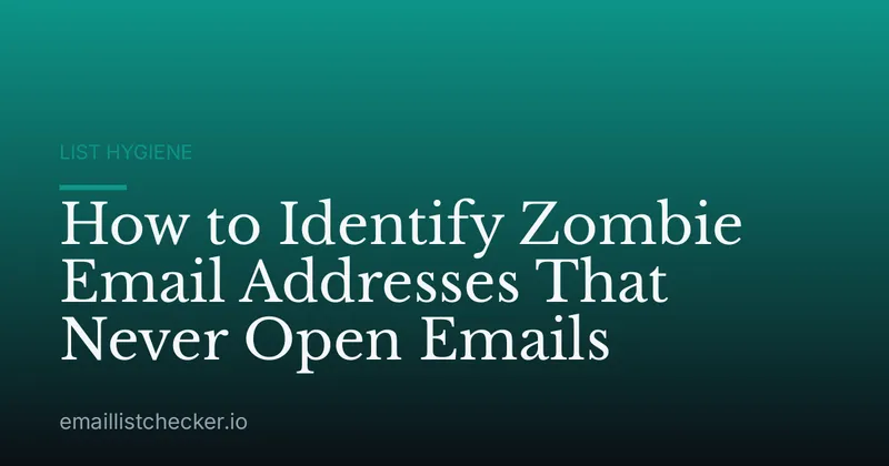 How to Identify Zombie Email Addresses That Never Open Emails