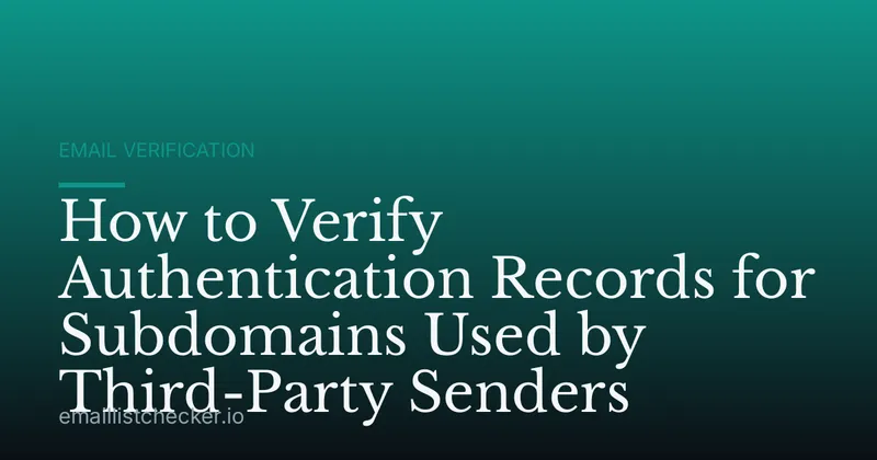 How to Verify Authentication Records for Subdomains Used by Third-Party Senders