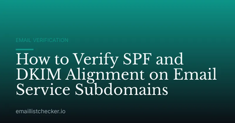 How to Verify SPF and DKIM Alignment on Email Service Subdomains