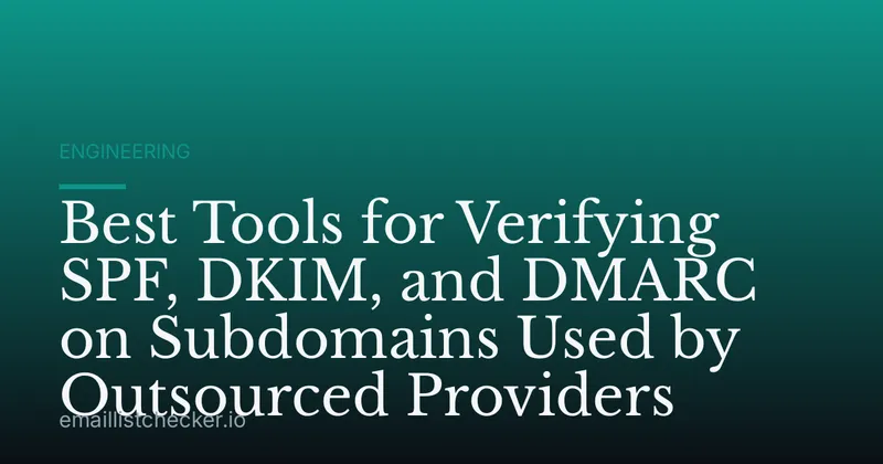 Best Tools for Verifying SPF, DKIM, and DMARC on Subdomains Used by Outsourced Providers