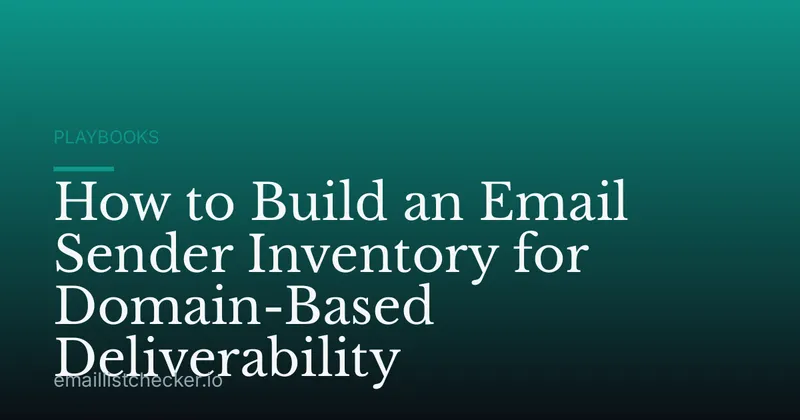 How to Build an Email Sender Inventory for Domain-Based Deliverability