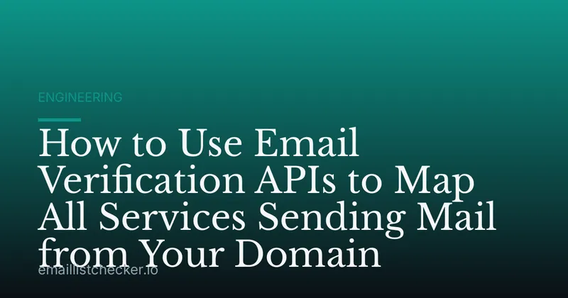 How to Use Email Verification APIs to Map All Services Sending Mail from Your Domain